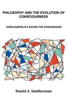 Philosophy and the Evolution of Consciousness: Owen Barfield's Saving the Appearances