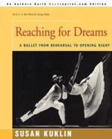 Reaching for Dreams: A Ballet from Rehearsal to Opening Night