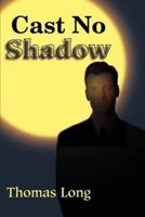 Cast No Shadow: The First Book of the Knowing