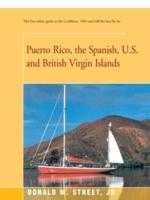 Puerto Rico, the Spanish, U.S. and British Virgin Islands: The First Sailors Guide to the Caribbean, 1964-And Still the Best by Far.