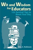 Wit and Wisdom for Educators: 125 Survival Tips to Boost Your Day