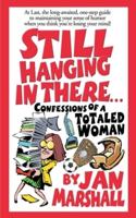 Still Hanging in There...: Confessions of a Totaled Woman