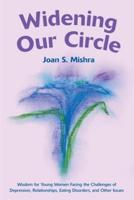Widening Our Circle: Wisdom for Young Women Facing the Challenges of Depression, Relationships, Eating Disorders, and Other Issues