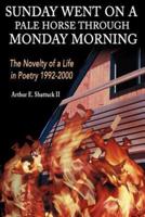 Sunday Went on a Pal Horse Through Monday Morning: The Novelty of a Life in Poetry 1992-2000