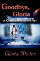 Goodbye, Gloria: A Child's Wartime Story