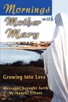 Mornings with Mother Mary: Growing Into Love