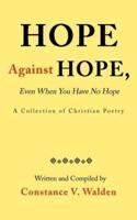 Hope Against Hope, Even When You Have No Hope: A Collection of Christian Poetry