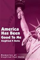 America Has Been Good to Me: Memories of Siegfried Paul Bette