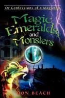 Magic, Emeralds, and Monsters: Or Confessions of a Magician