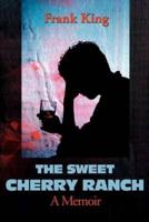 The Sweet Cherry Ranch: A Memoir