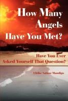 How Many Angels Have You Met?: Have You Ever Asked Yourself That Question?