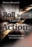 Roll Sound, Camera, Action!: A Sequel to Sin, Sex and Soap