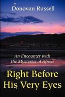 Right Before His Very Eyes: An Encounter with the Mysteries of Africa