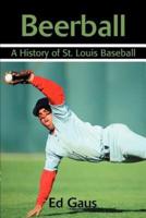 Beerball: A History of St. Louis Baseball