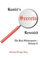 Hamlet's Secrets Revealed: The Real Shakespeare: Volume II