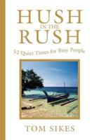 Hush in the Rush: 52 Quiet Times for Busy People