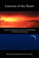 Liaison's of the Heart: A Poet's Perspective on Man's Relationship with God and Woman