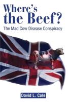 Where's the Beef?: The Mad Cow Disease Conspiracy