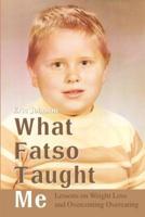 What Fatso Taught Me: Lessons on Weight Loss and Overcoming Overeating