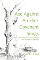 Axe Against an ELM/Covenant Songs: Two Collections of Poems Selected from the Works of Jack Lewis