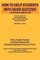How to Help Students with AD/HD Succeed--In School and in Life: A New, Positive Program That Helps Students with Attentional Disorders Survive and Thr