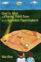 God is Alive and Playing Third Base for the Appleton Papermakers