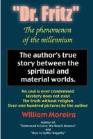"Dr. Fritz" The Phenomenon of the Millenium:The author's true story between the spiritual and material worlds.