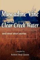 Muscadine Vine and Clear Creek Water:and other short stories