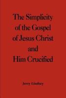 The Simplicity of the Gospel of Jesus Christ and Him Crucified