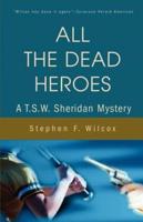 All the Dead Heroes:A T.S.W. Sheridan Mystery