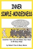 Inner Simple-Mindedness:Unclutter Your Life and Empty Your Head in 50 Easy Steps