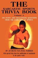 The Sarcastic Sports Trivia Book Volume 2:300 FUNNY AND CHALLENGING QUESTIONS FROM THE DARK SIDE OF SPORTS