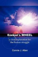 Ezekiel's Wheel:a clear explanation for the human struggle