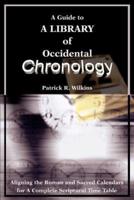 A Guide to A library of Occidental Chronology:Aligning the Roman and Sacred Calendars for A Complete Scriptural Time Table