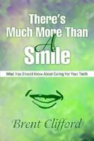 There's Much More Than A Smile:What You Should Know About Caring For Your Teeth