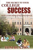 The Secret to Your College Success:101 Ways to Make the Most of Your College Experience