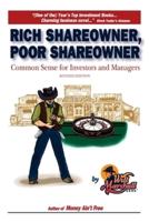 Rich Shareowner, Poor Shareowner!:Common Sense for Investors and Managers!