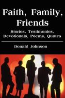 Faith, Family, Friends:Stories, Testimonies, Devotionals, Poems, Quotes