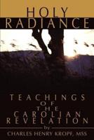 Holy Radiance:Teachings of the Carolian Revelation