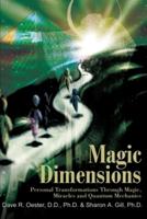 Magic Dimensions:Personal Transformations Through Magic, Miracles and Quantum Mechanics