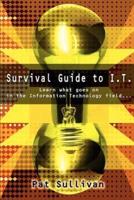 Survival Guide to I.T.:Learn what goes on in the Information Technology field...