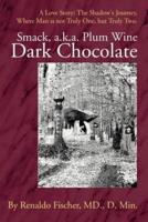 Smack, a.k.a. Plum Wine Dark Chocolate:A Love Story: The Shadow