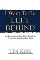 I Want To Be ¿Left Behind¿:An Examination of the Ideas Behind the Popular Series and the End Times