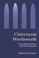 Clairvoyant Wordsworth:A Case Study in Heresy and Critical Prejudice