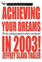 Achieving your Dreams in 2003!:The fun, yearlong program to achieve your dreams!