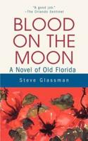 Blood on the Moon:A Novel of Old Florida