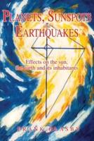 Planets, Sunspots and Earthquakes:Effects on the sun, the earth and its inhabitants