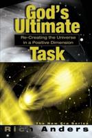 God's Ultimate Task:Re-Creating the Universe in a Positive Dimension