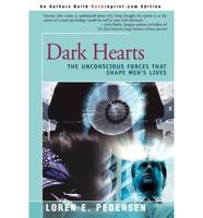 Dark Hearts:The Unconscious Forces That Shape Men's Lives