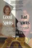 Good Spirits, Bad Spirits: How to Distinguish Between Them